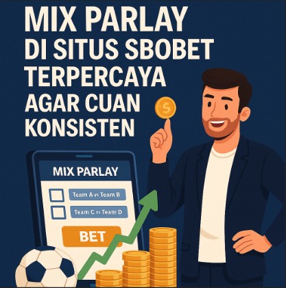 Tips Bermain Mix Parlay di Situs Sbobet Terpercaya agar Cuan Konsisten